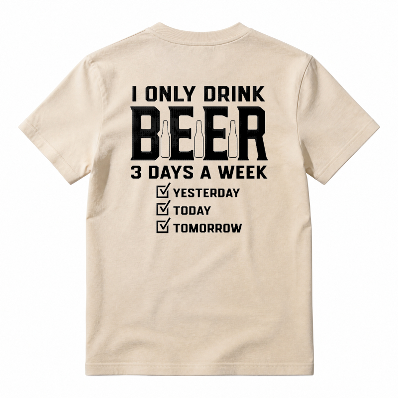 I Only Drink Beer 3 Days A Week Yesterday Today Tomorrow Unisex Classic T-shirt