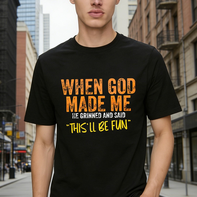 When God Made Me We Grinned And Said This Ll Be Fun Unisex Classic T-shirt
