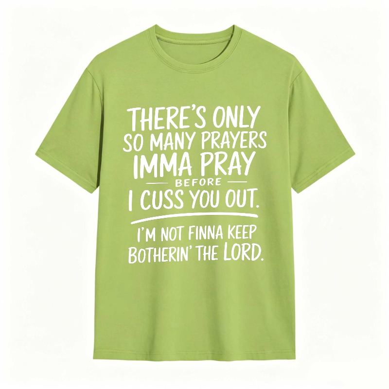 There's Only So Many Prayers Imma Pray Before I Cuss You Out I'm Not Finna Keep Botherin The Lord Unisex Classic T-shirt