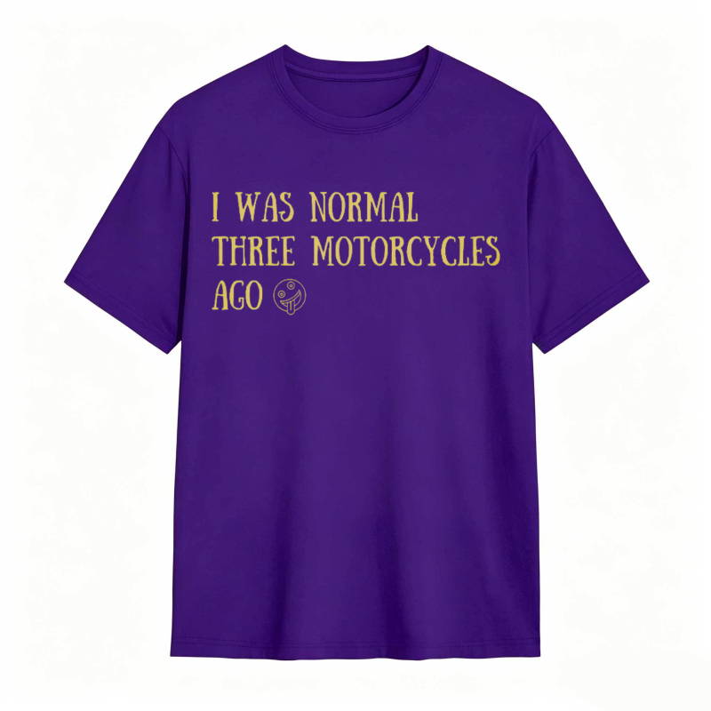 I Was Normal Three Motorcycles Ago T-shirt