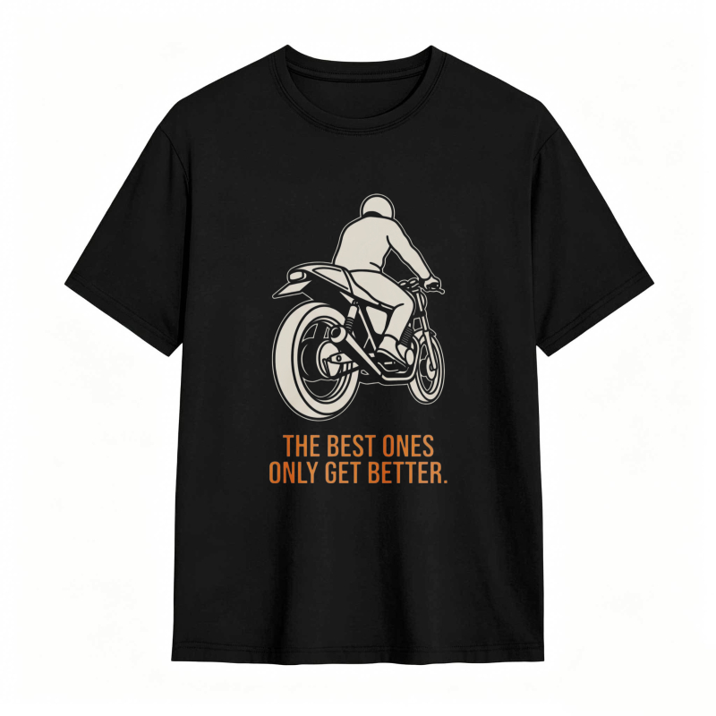 Motorcycle Rider Graphic The Best Ones Only Get Better T-shirt