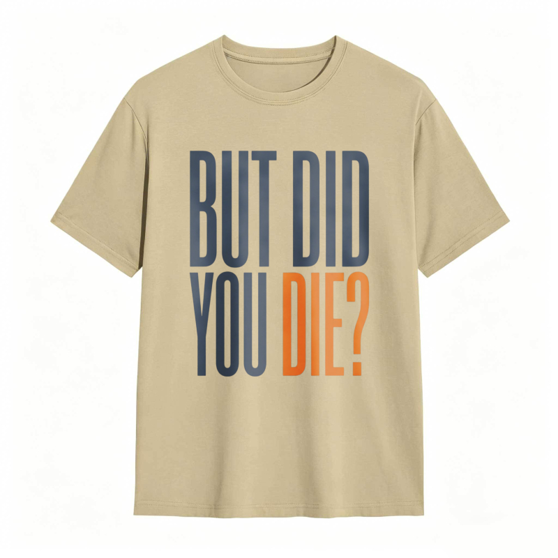 But Did You Die Text Design T-shirt