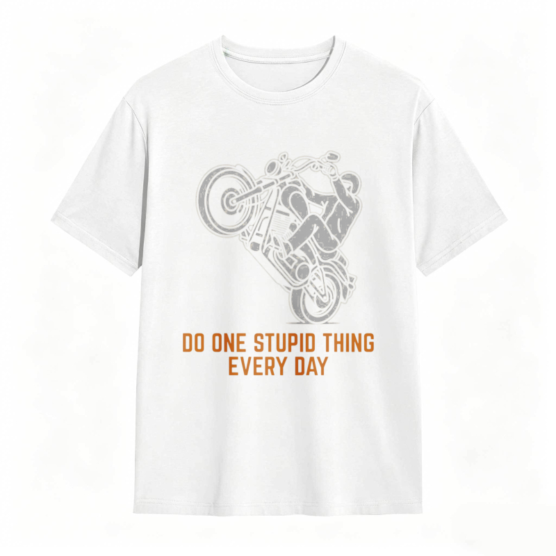 Motorcycle Rider Do One Stupid Thing Every Day T-shirt