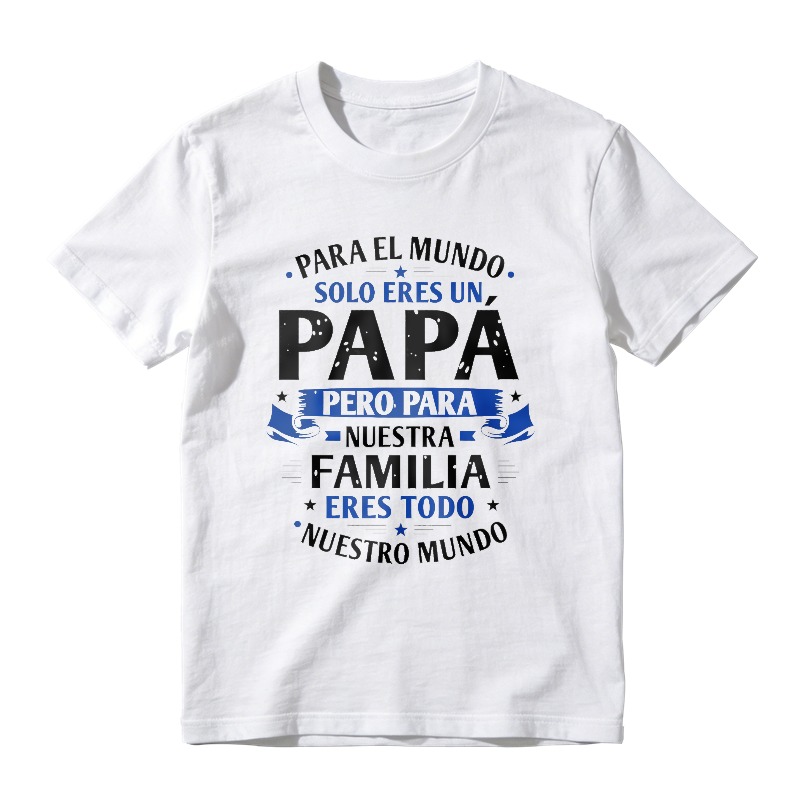 For The World You Are Just A Dad But For Our Family You Are Everything Unisex Classic T-shirt