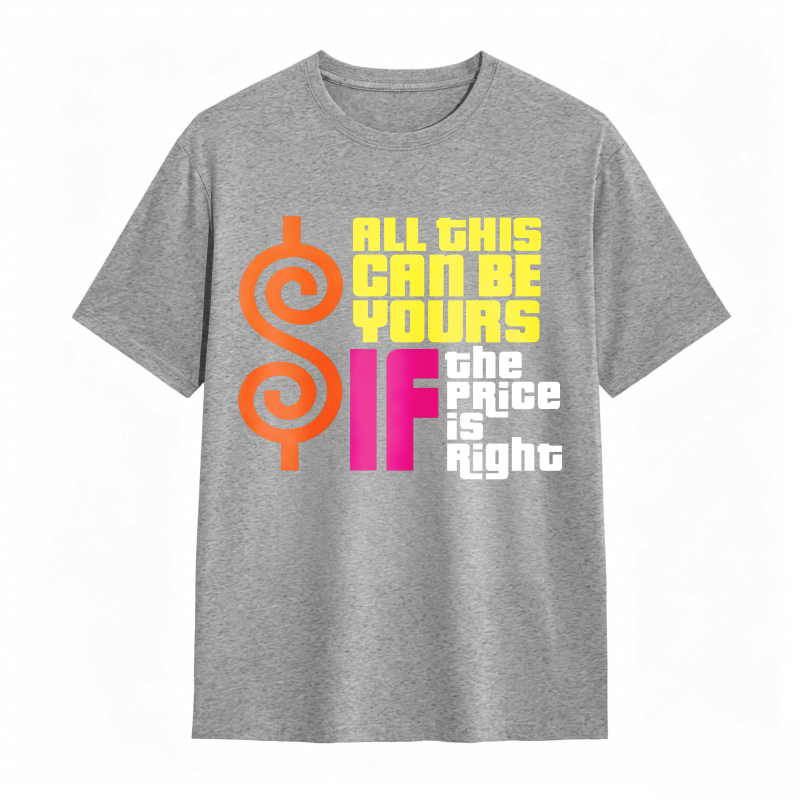 All This Can Be Yours If The Price Is Right Dollar Sign Graphic Unisex Classic T-shirt