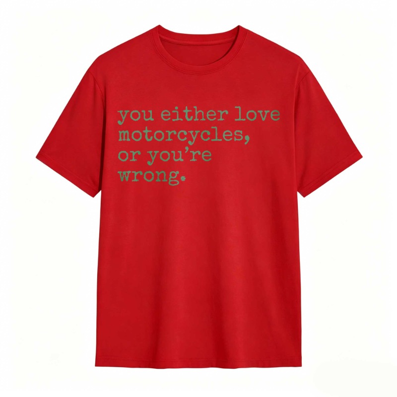 You Either Love Motorcycles Or Youre Wrong T-shirt