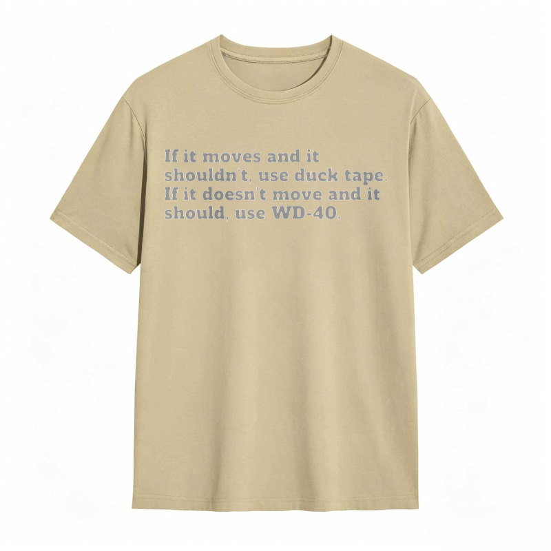 If It Moves And It Shouldnt Use Duck Tape If It Doesnt Move And It Should Use Wd 40 T-shirt