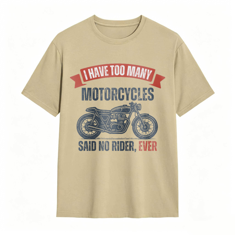 I Have Too Many Motorcycles Said No Rider Ever T-shirt