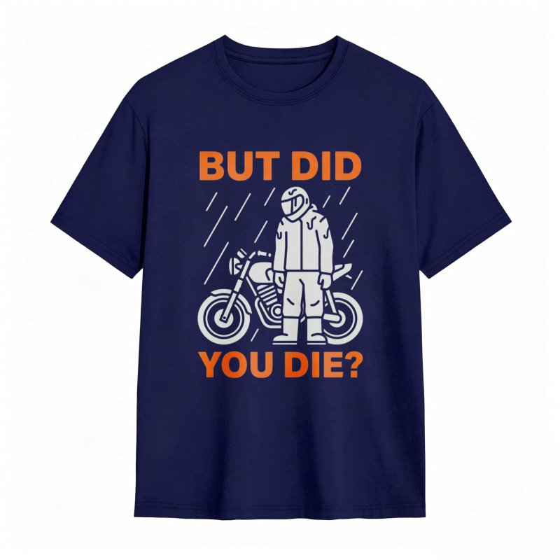 Motorcycle Rider In Rain But Did You Die T-shirt