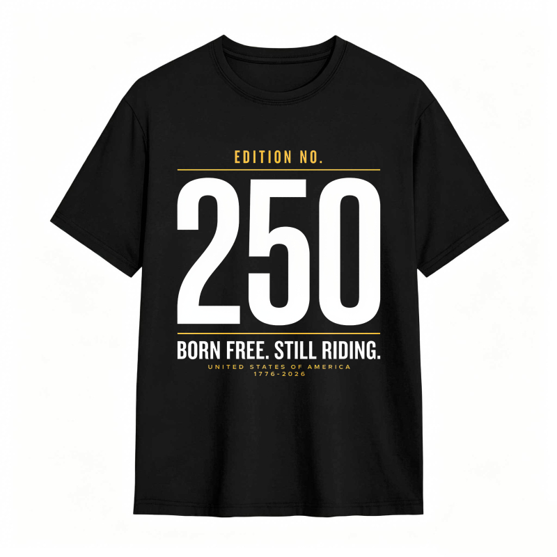 Edition No 250 Born Free Still Riding United States Of America 1776 2026 Unisex Classic T-shirt