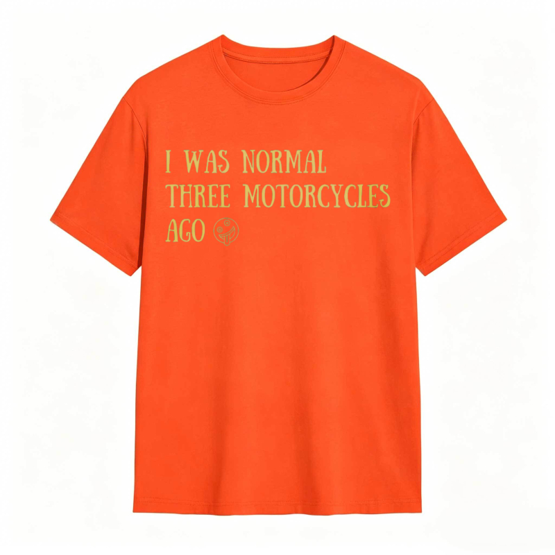 I Was Normal Three Motorcycles Ago T-shirt
