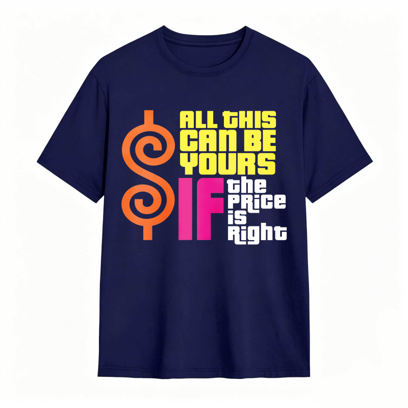 All This Can Be Yours If The Price Is Right Dollar Sign Graphic Unisex Classic T-shirt