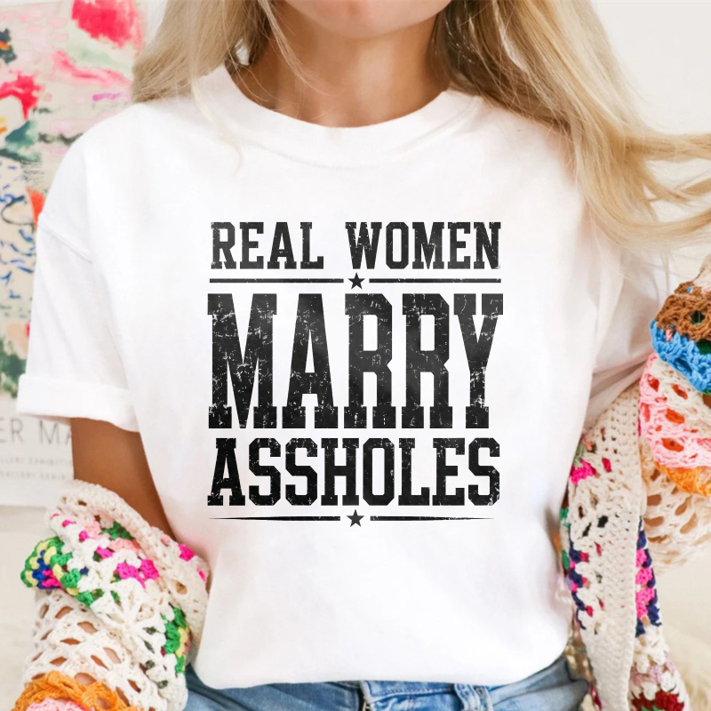 Real Women Marry Assholes Funny Quote Unisex Classic T-shirt