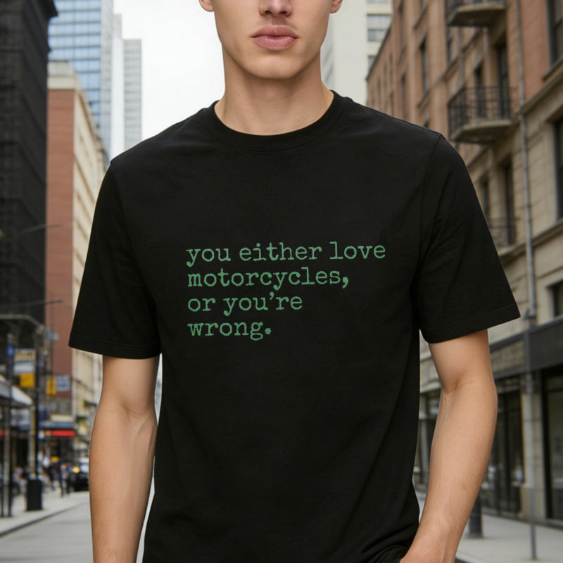 You Either Love Motorcycles Or Youre Wrong T-shirt