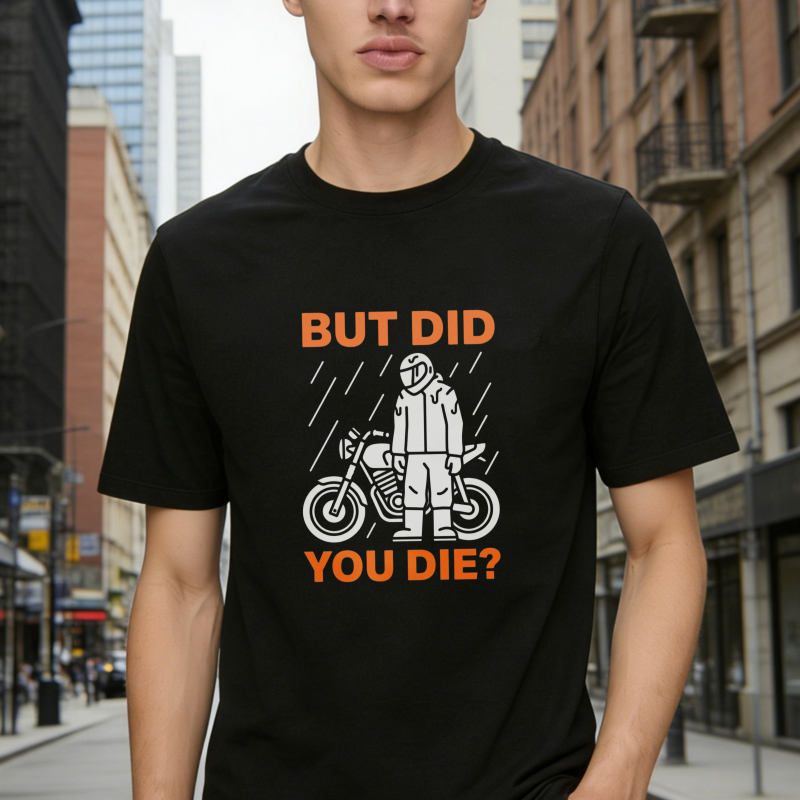 Motorcycle Rider In Rain But Did You Die T-shirt