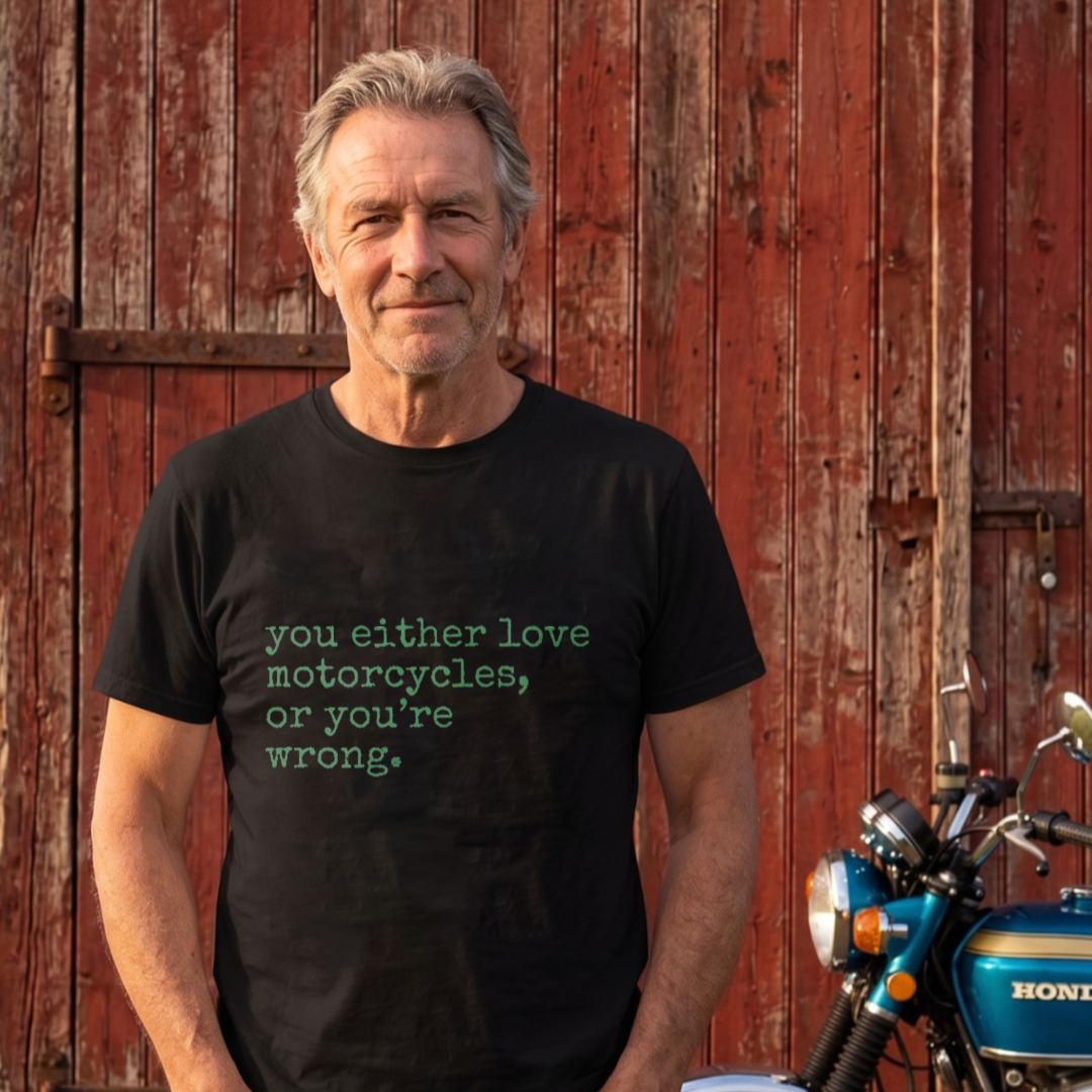 You Either Love Motorcycles Or Youre Wrong T-shirt