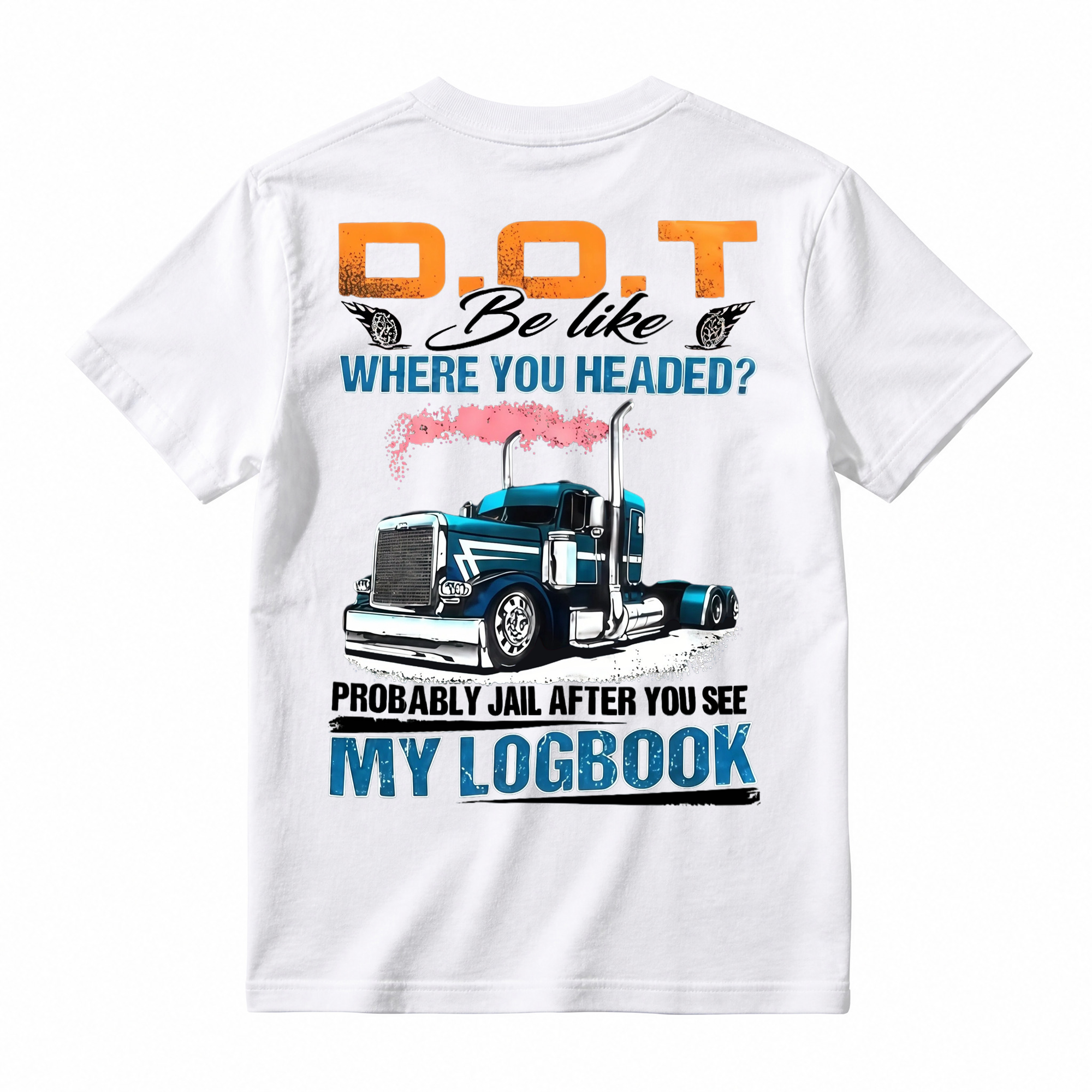 "D.O.T. Be Like" Funny Trucker T-shirt