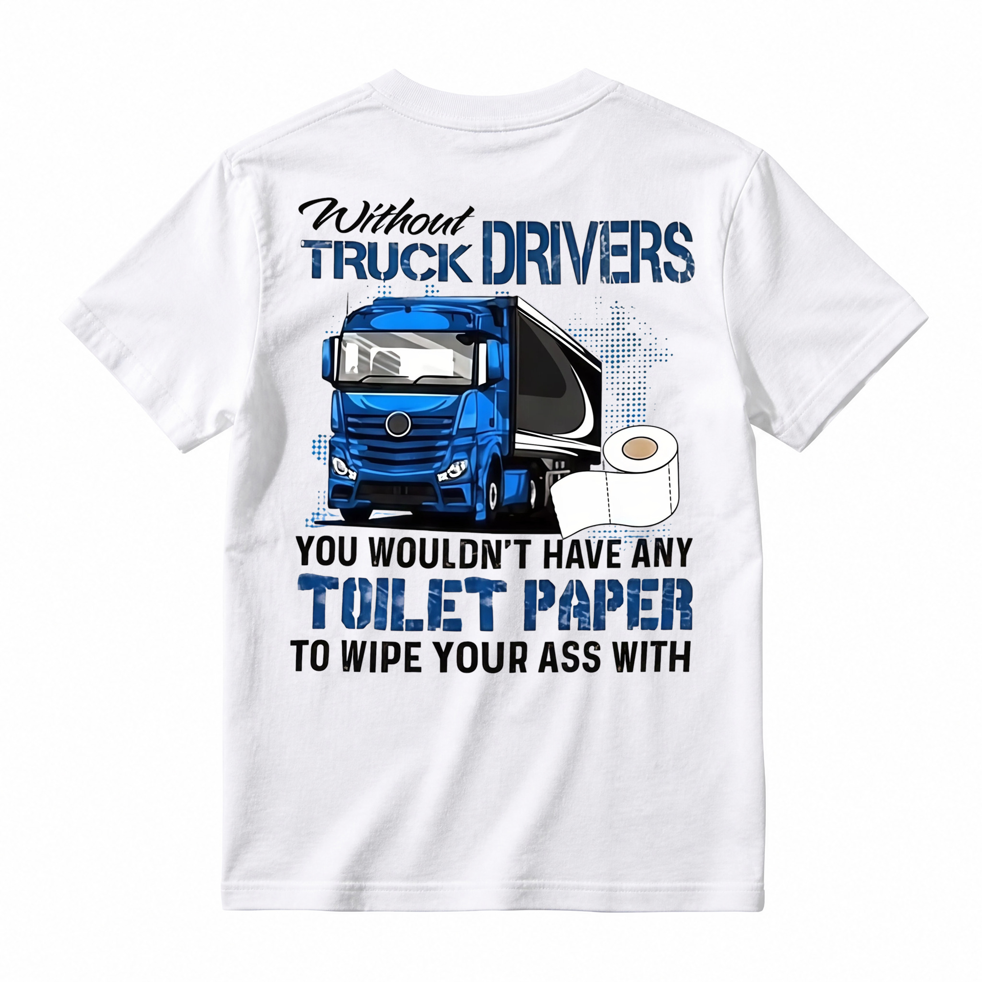 "Without Truck Drivers" Toilet Paper Humor T-shirt