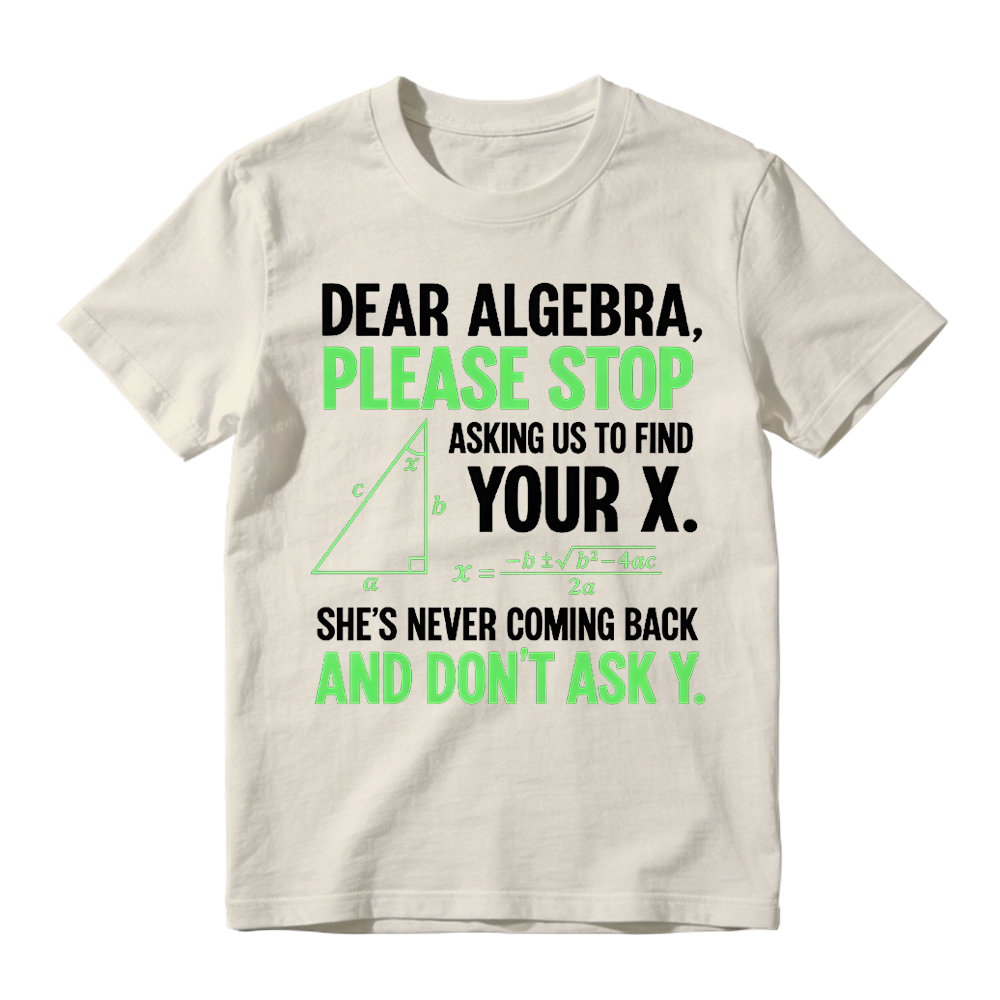 Funny Algebra Unisex T-Shirt, "Stop Asking Us to Find Your X and Don’t Ask Y" 