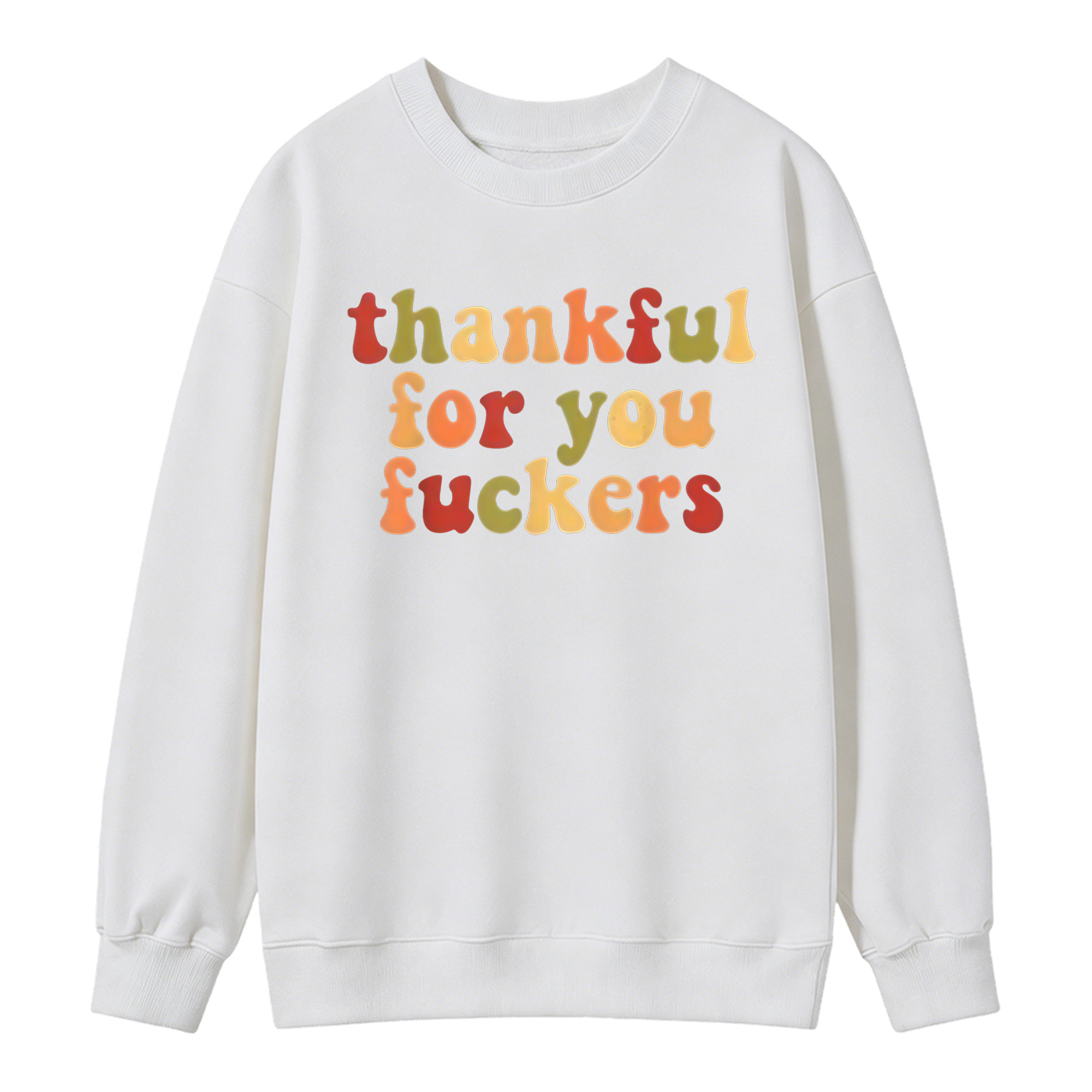 Thankful For You Fuckers Funny Thanksgiving Sweatshirt Friendsgiving Grateful Fall Season Casual Daily Wear Top