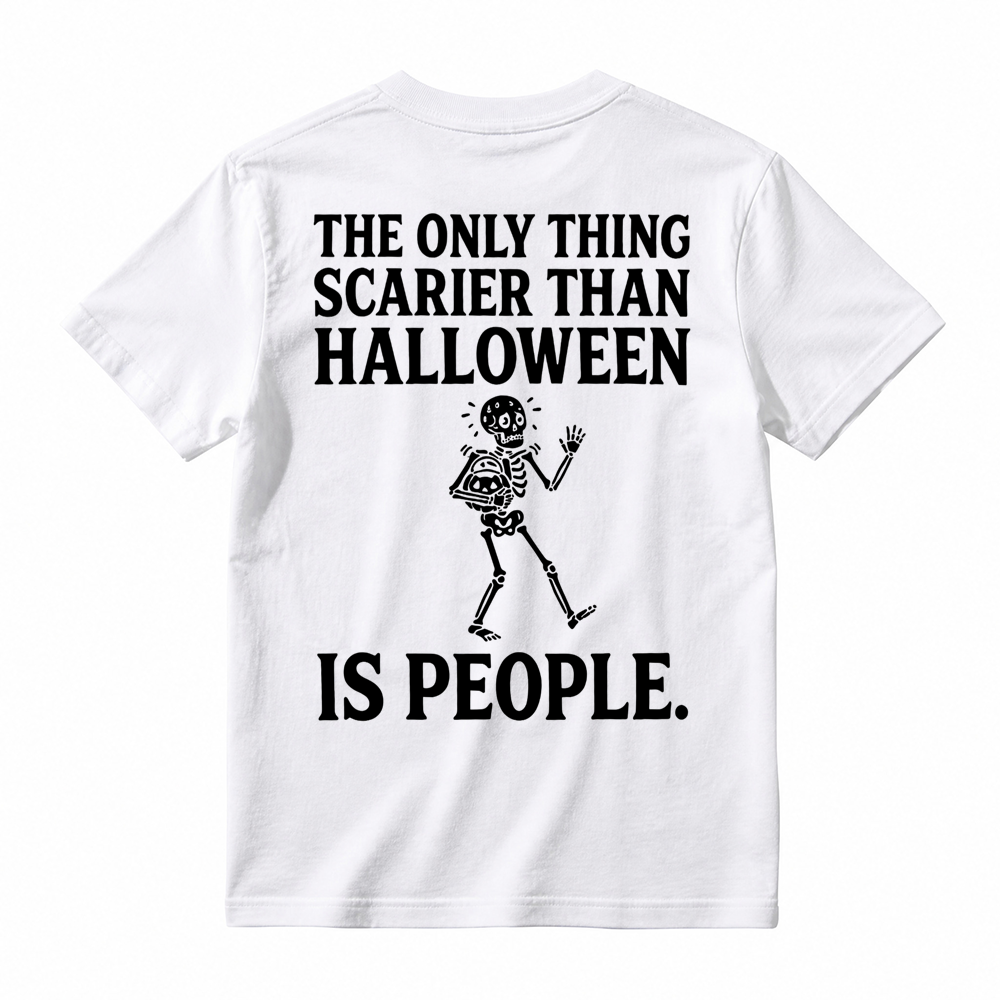 People - Scarier Than Halloween Sarcastic T-shirt