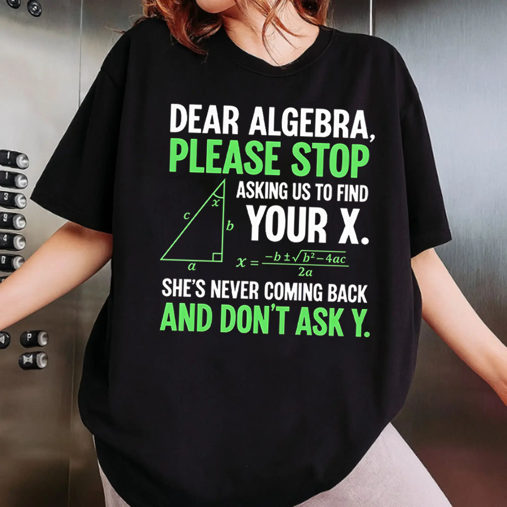 Funny Algebra Unisex T-Shirt, "Stop Asking Us to Find Your X and Don’t Ask Y" 