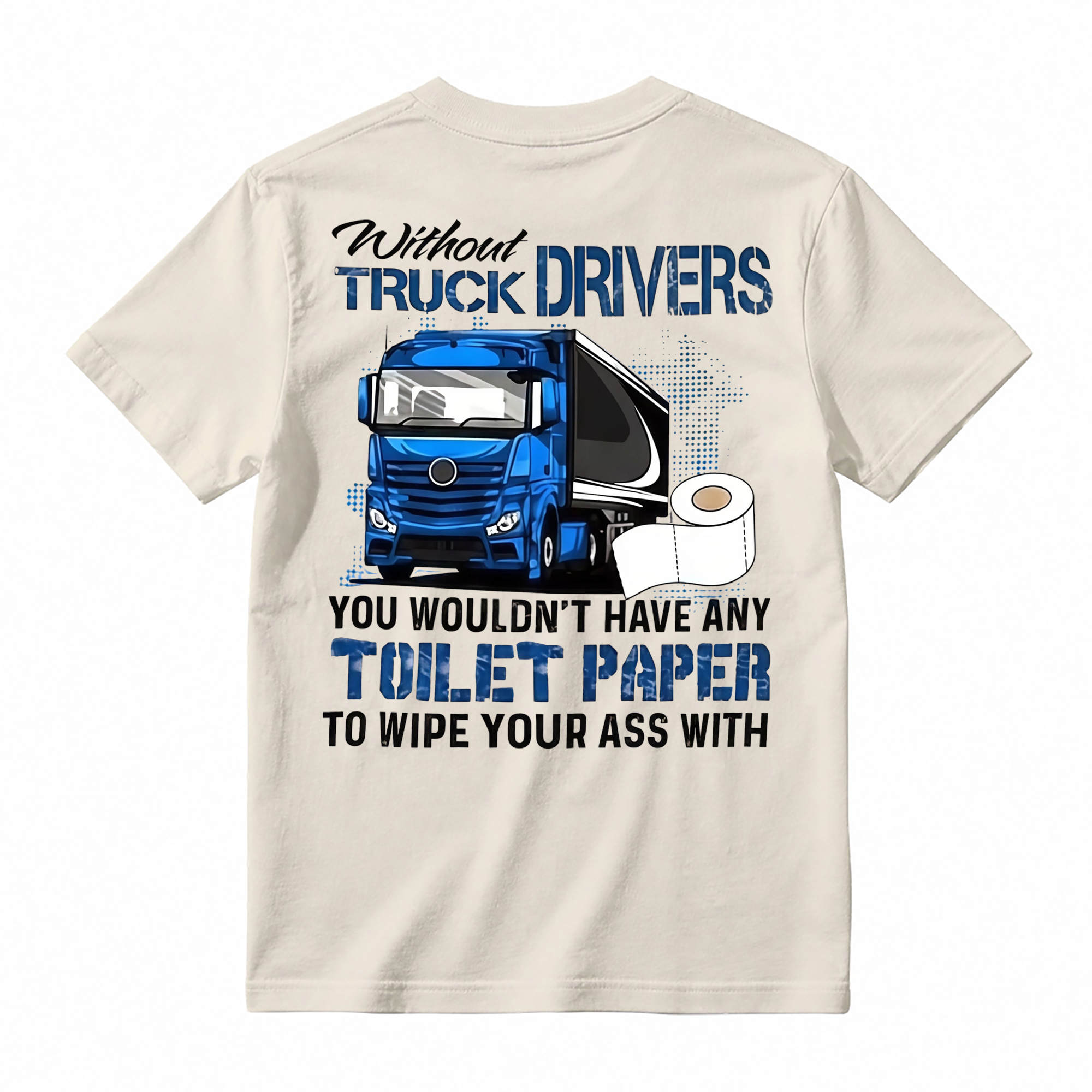 "Without Truck Drivers" Toilet Paper Humor T-shirt