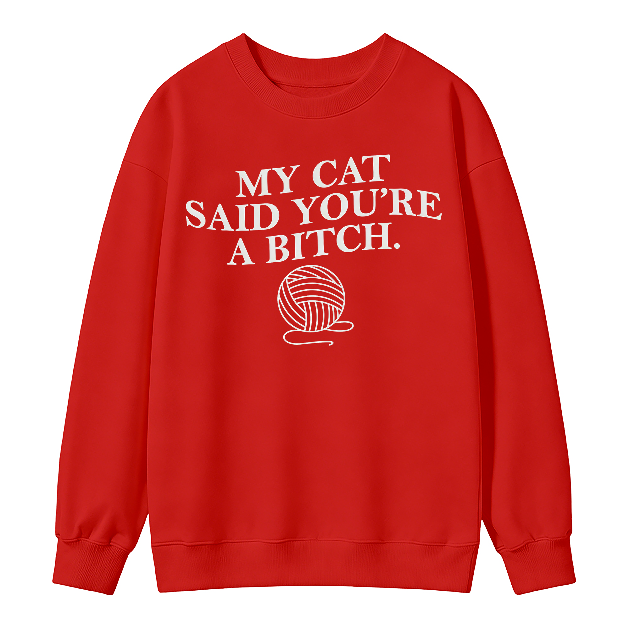 My Cat Said You're A Btch Sweatshirt - Sarcastic Cat Lovers Clothes