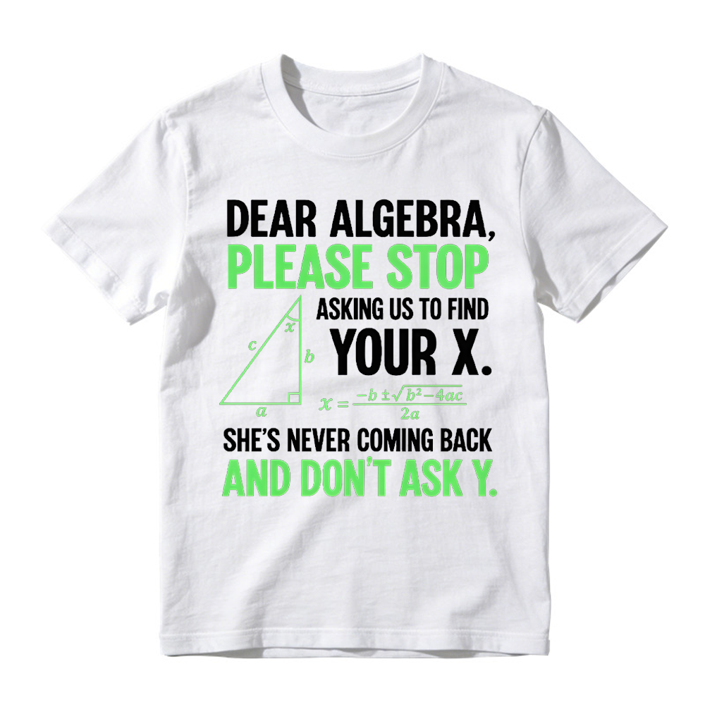 Funny Algebra Unisex T-Shirt, "Stop Asking Us to Find Your X and Don’t Ask Y" 