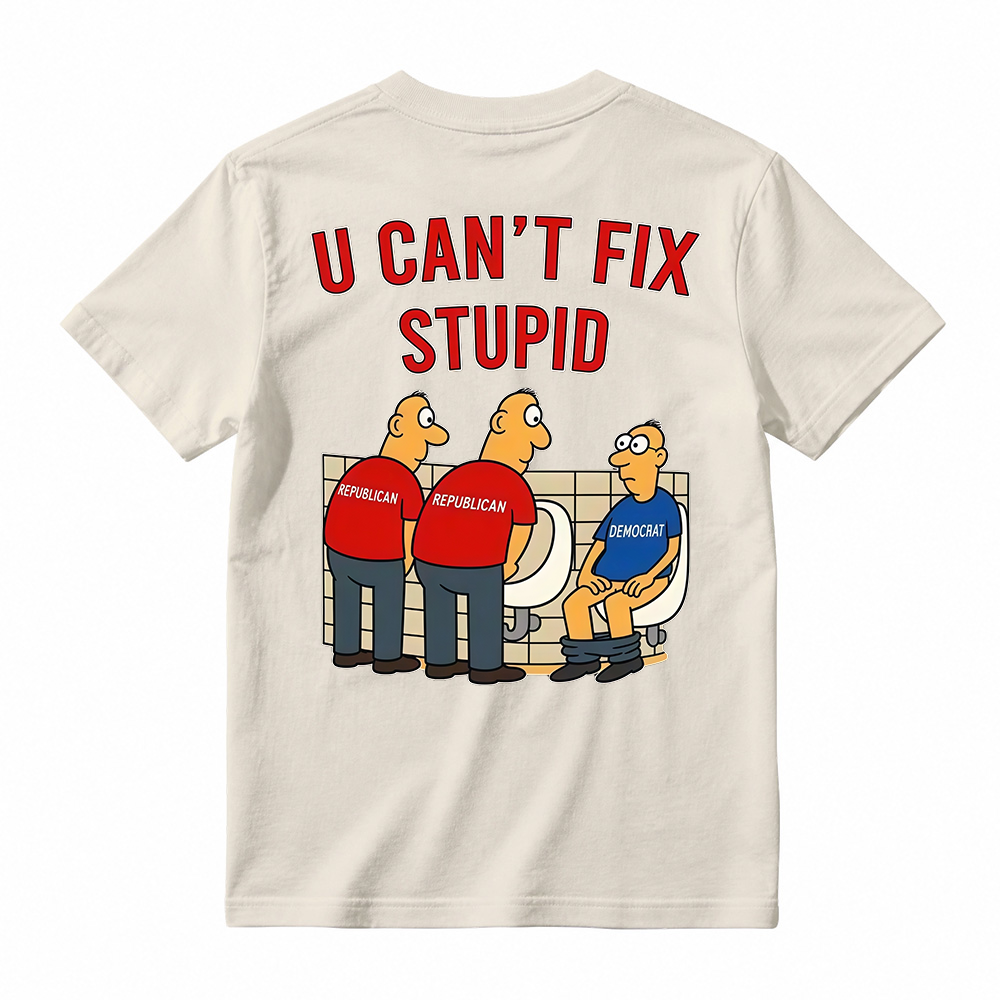 U Can't Fix Stupid Funny Sarcastic Graphic T-Shirt
