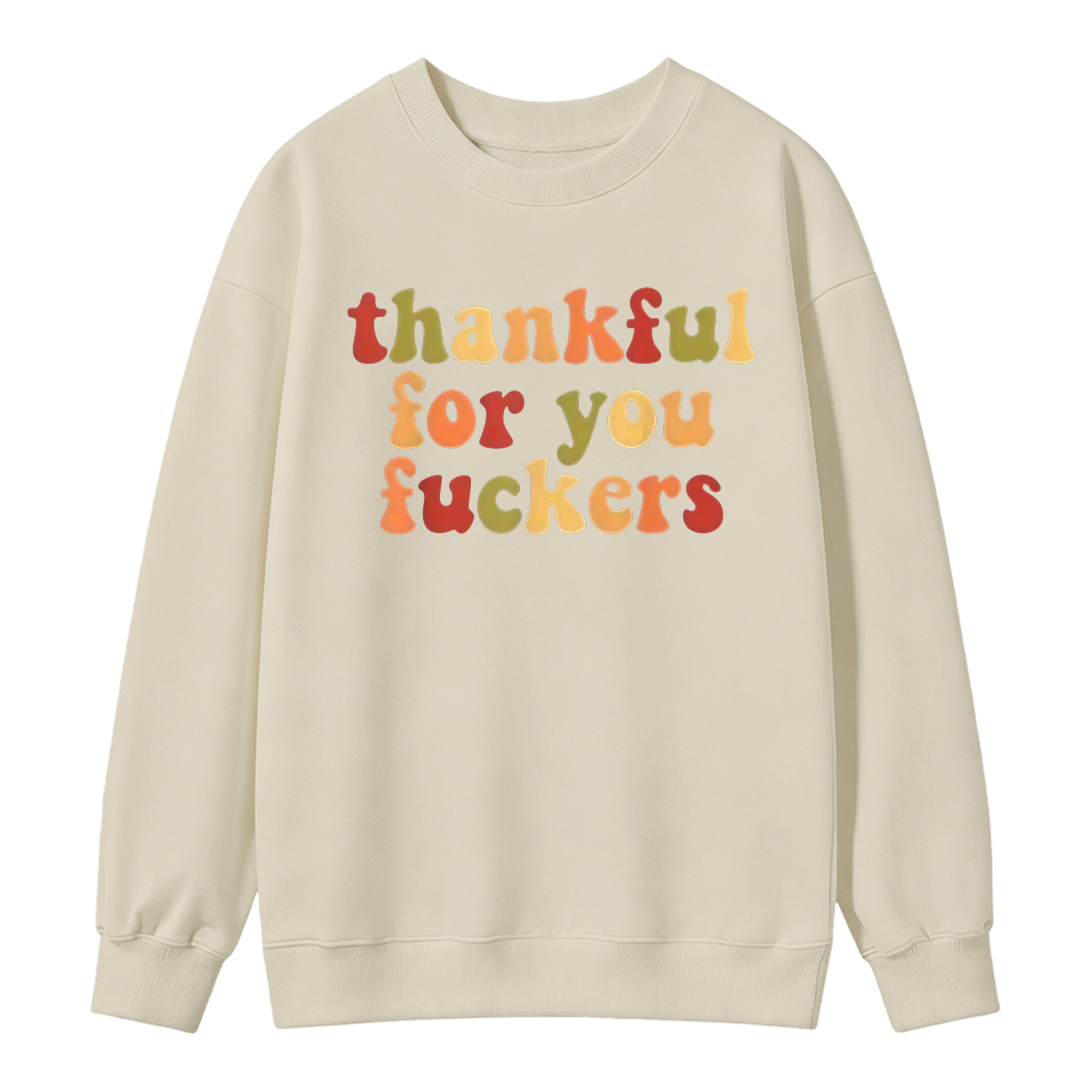 Thankful For You Fuckers Funny Thanksgiving Sweatshirt Friendsgiving Grateful Fall Season Casual Daily Wear Top