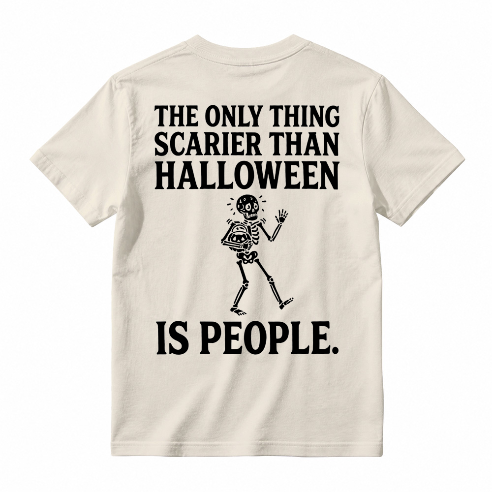 People - Scarier Than Halloween Sarcastic T-shirt