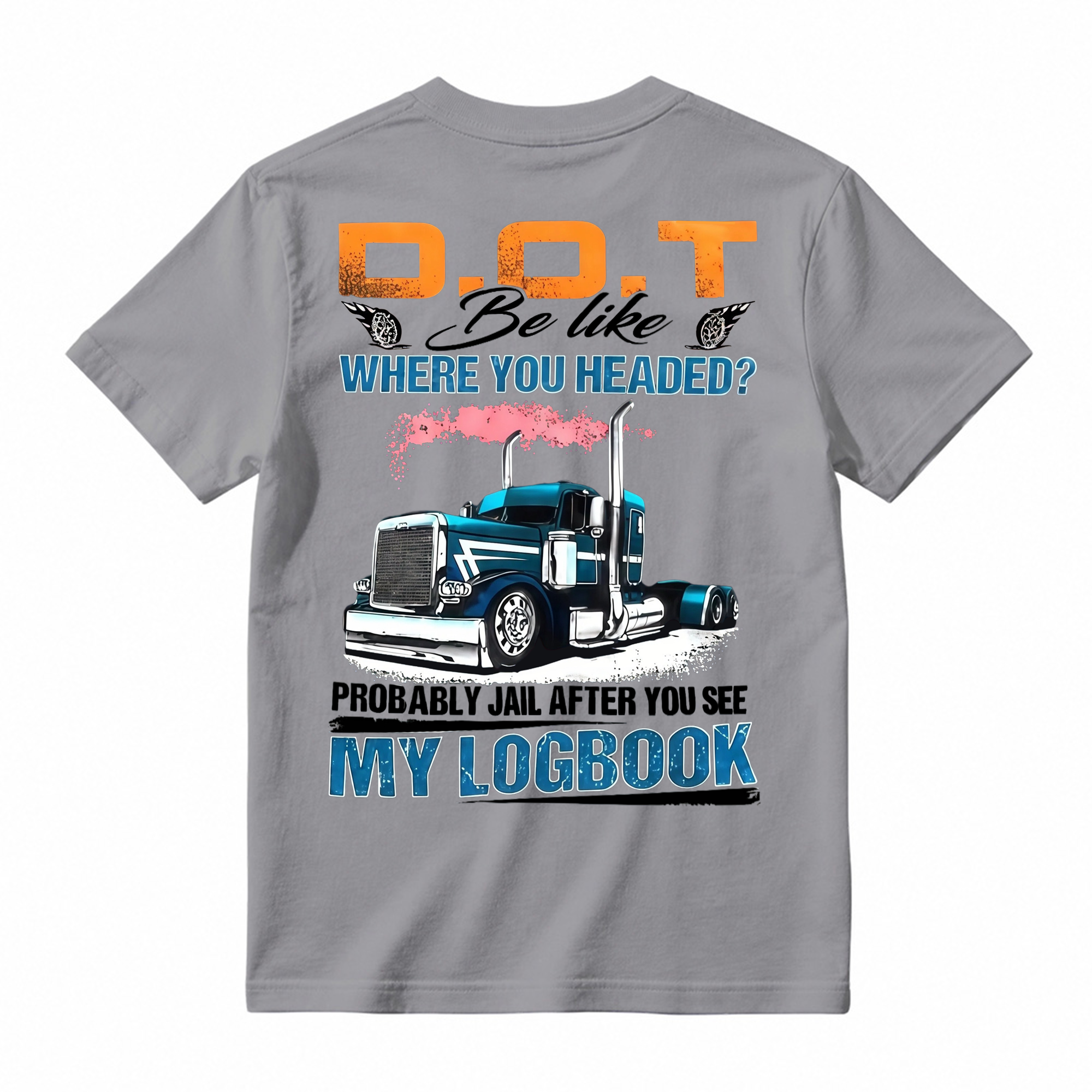 "D.O.T. Be Like" Funny Trucker T-shirt