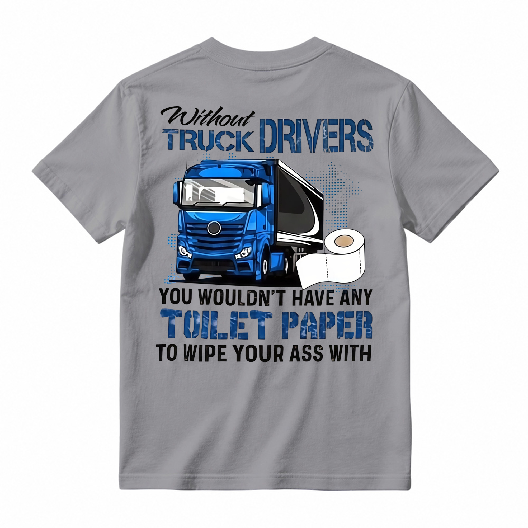 "Without Truck Drivers" Toilet Paper Humor T-shirt