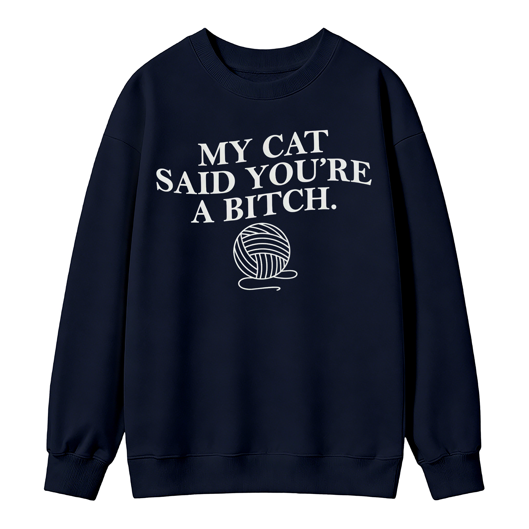 My Cat Said You're A Btch Sweatshirt - Sarcastic Cat Lovers Clothes