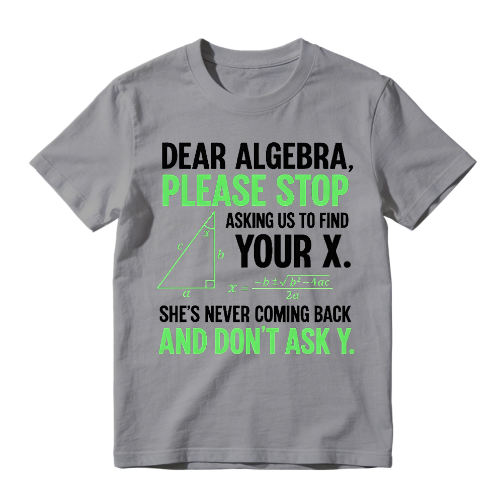 Funny Algebra Unisex T-Shirt, "Stop Asking Us to Find Your X and Don’t Ask Y" 