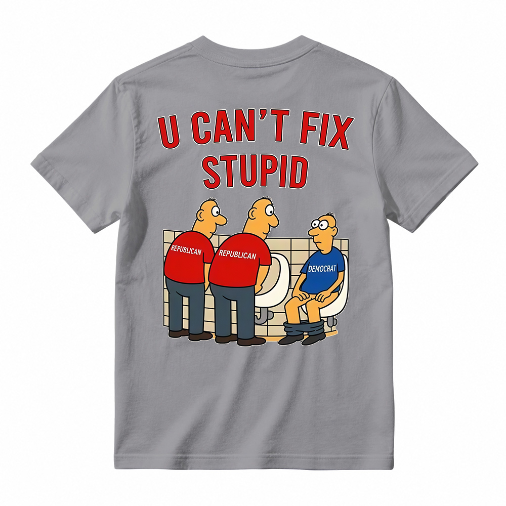 U Can't Fix Stupid Funny Sarcastic Graphic T-Shirt