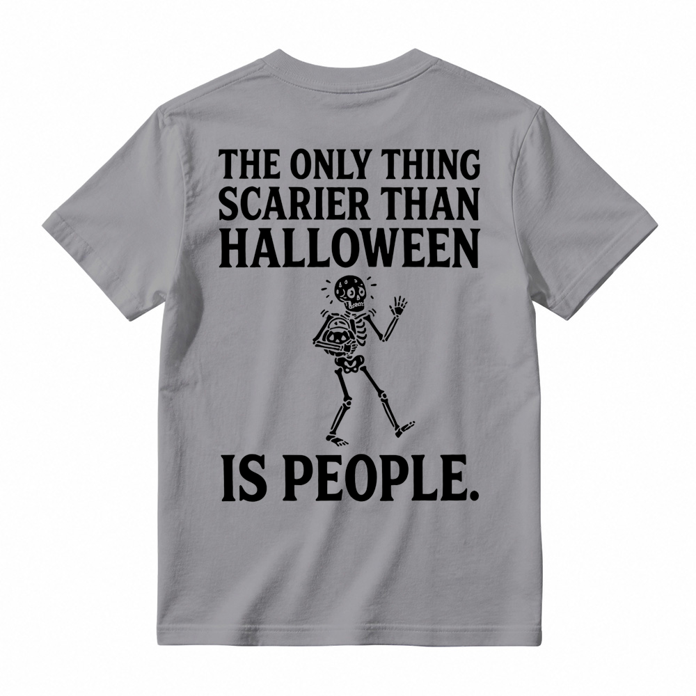 People - Scarier Than Halloween Sarcastic T-shirt