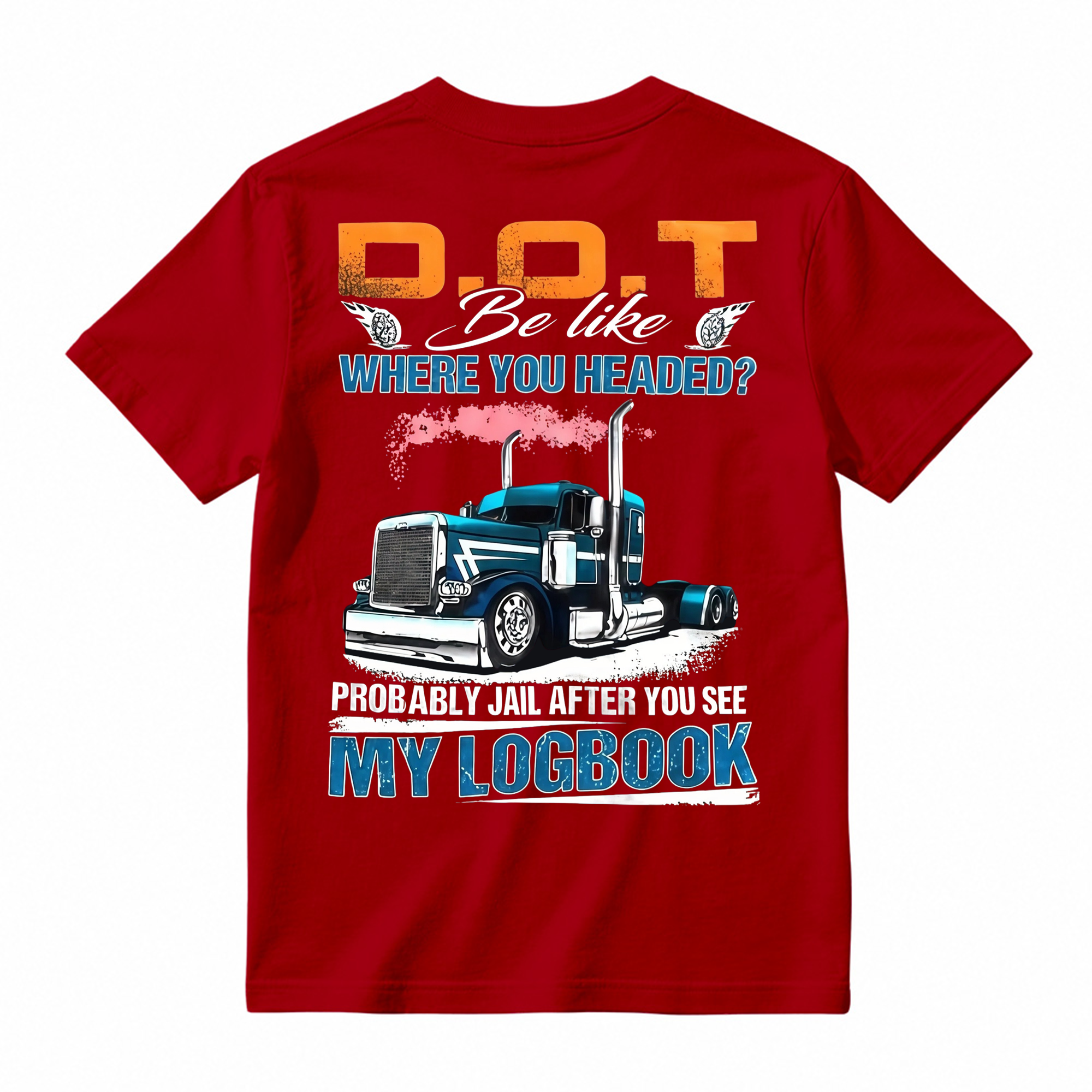 "D.O.T. Be Like" Funny Trucker T-shirt