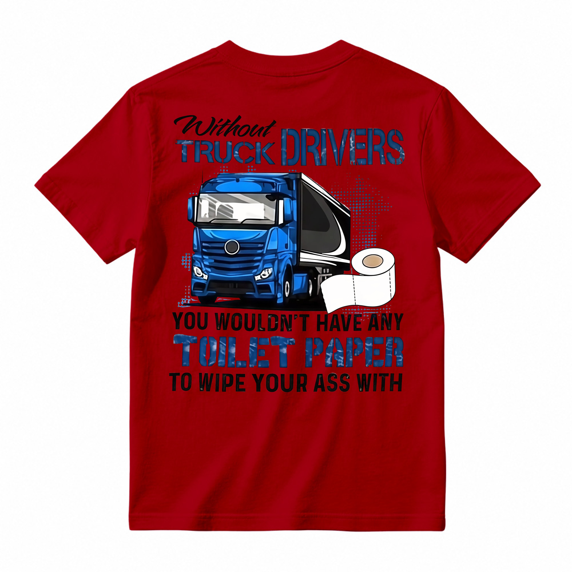 "Without Truck Drivers" Toilet Paper Humor T-shirt