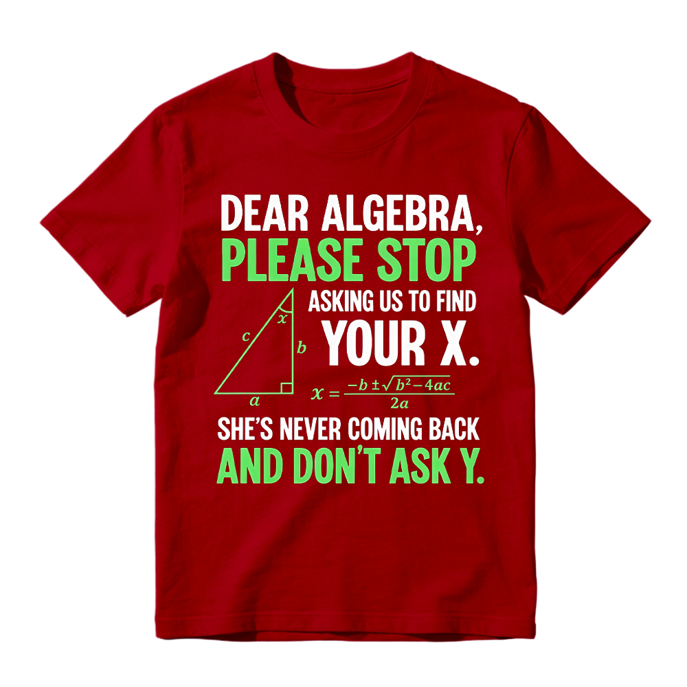 Funny Algebra Unisex T-Shirt, "Stop Asking Us to Find Your X and Don’t Ask Y" 