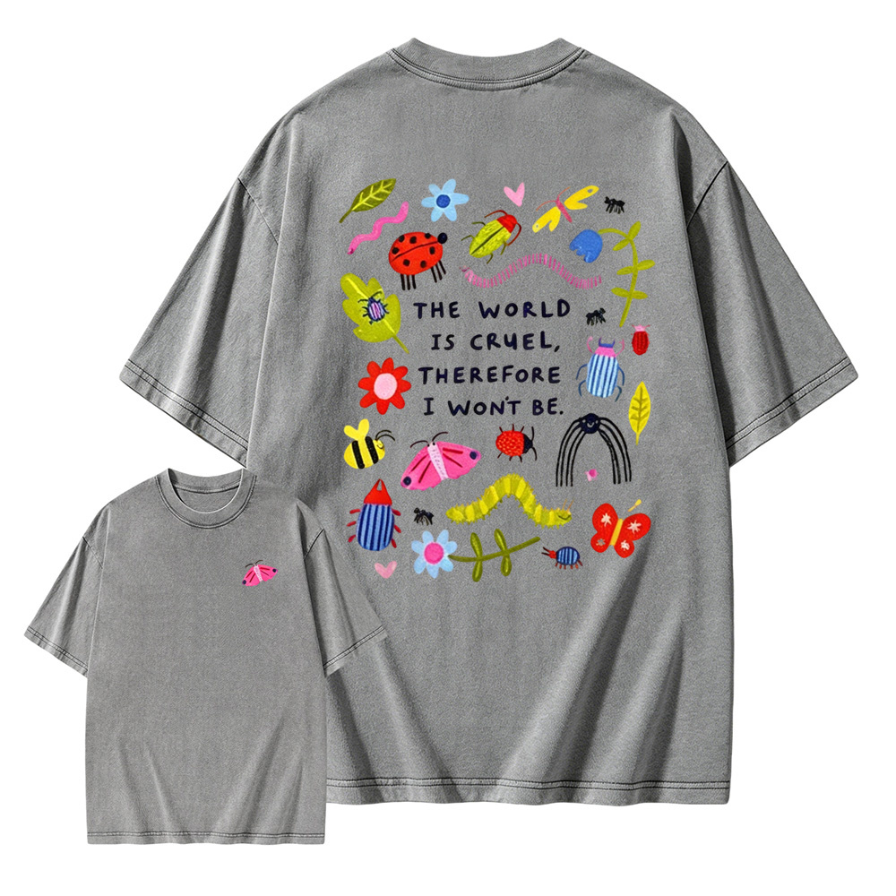 The World Is Cruel Therefore I Won't Be Graphic T-Shirt, Vintage Washed Style Tee, Cute Bugs & Sarcastic Quote Print