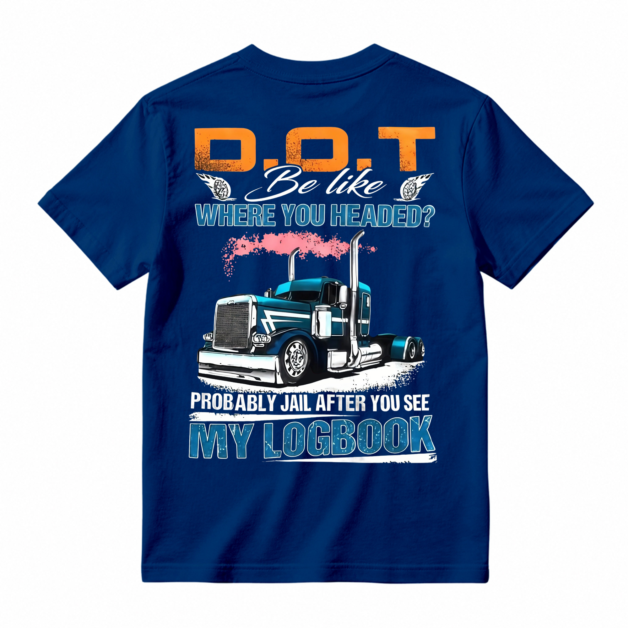 "D.O.T. Be Like" Funny Trucker T-shirt