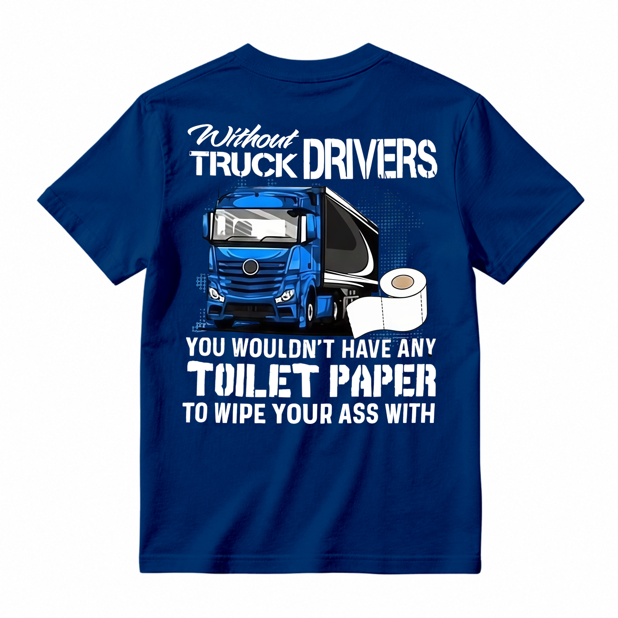 "Without Truck Drivers" Toilet Paper Humor T-shirt