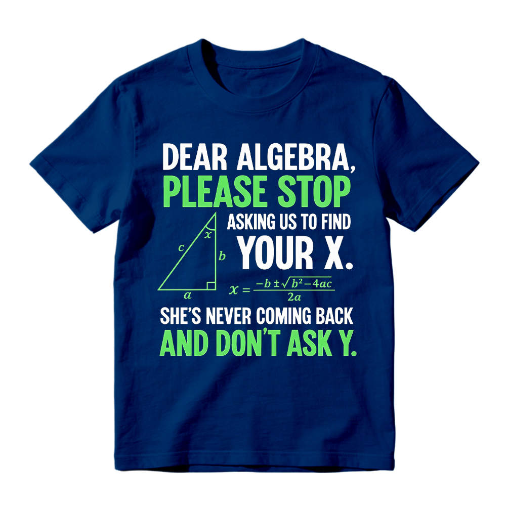 Funny Algebra Unisex T-Shirt, "Stop Asking Us to Find Your X and Don’t Ask Y" 