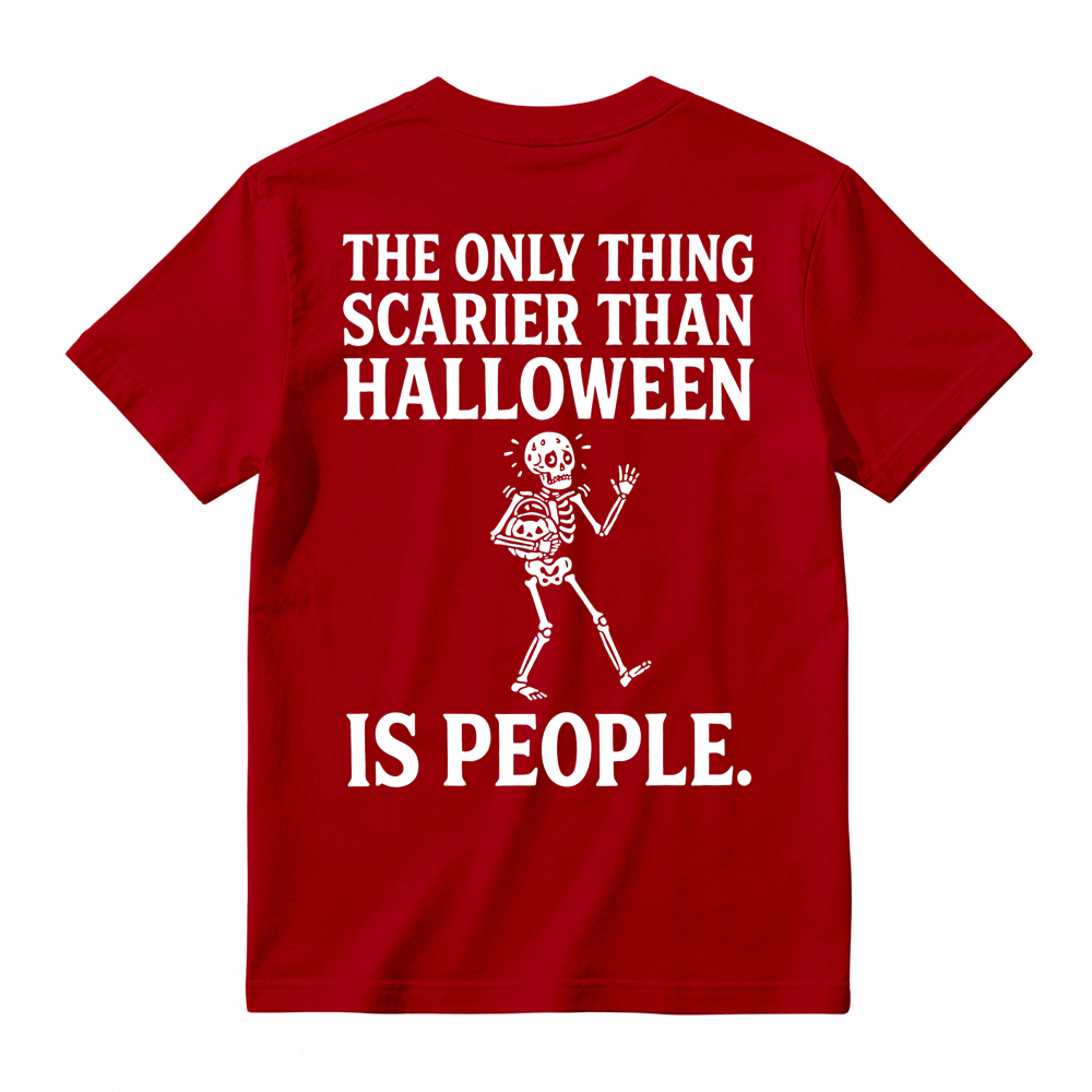 People - Scarier Than Halloween Sarcastic T-shirt