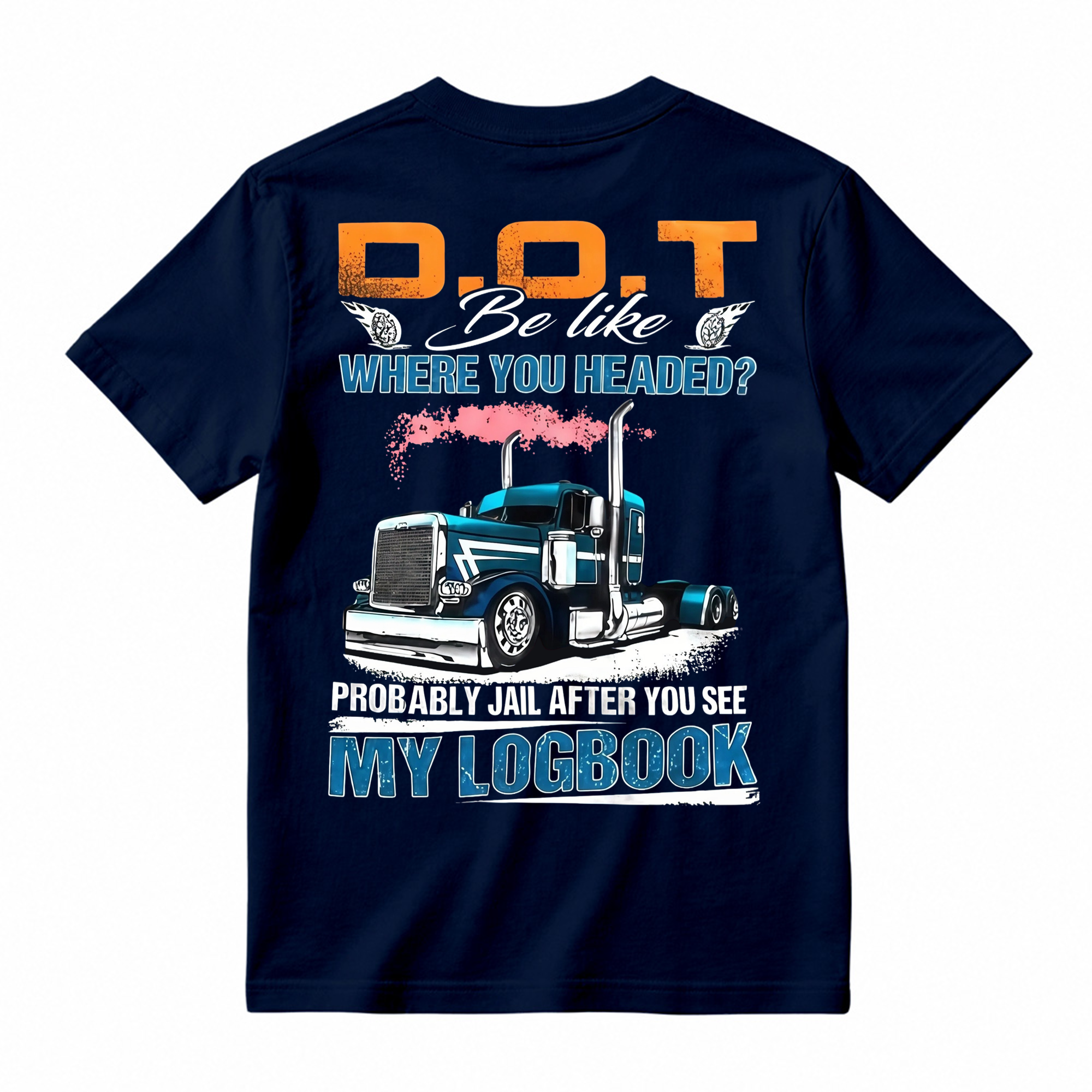 "D.O.T. Be Like" Funny Trucker T-shirt