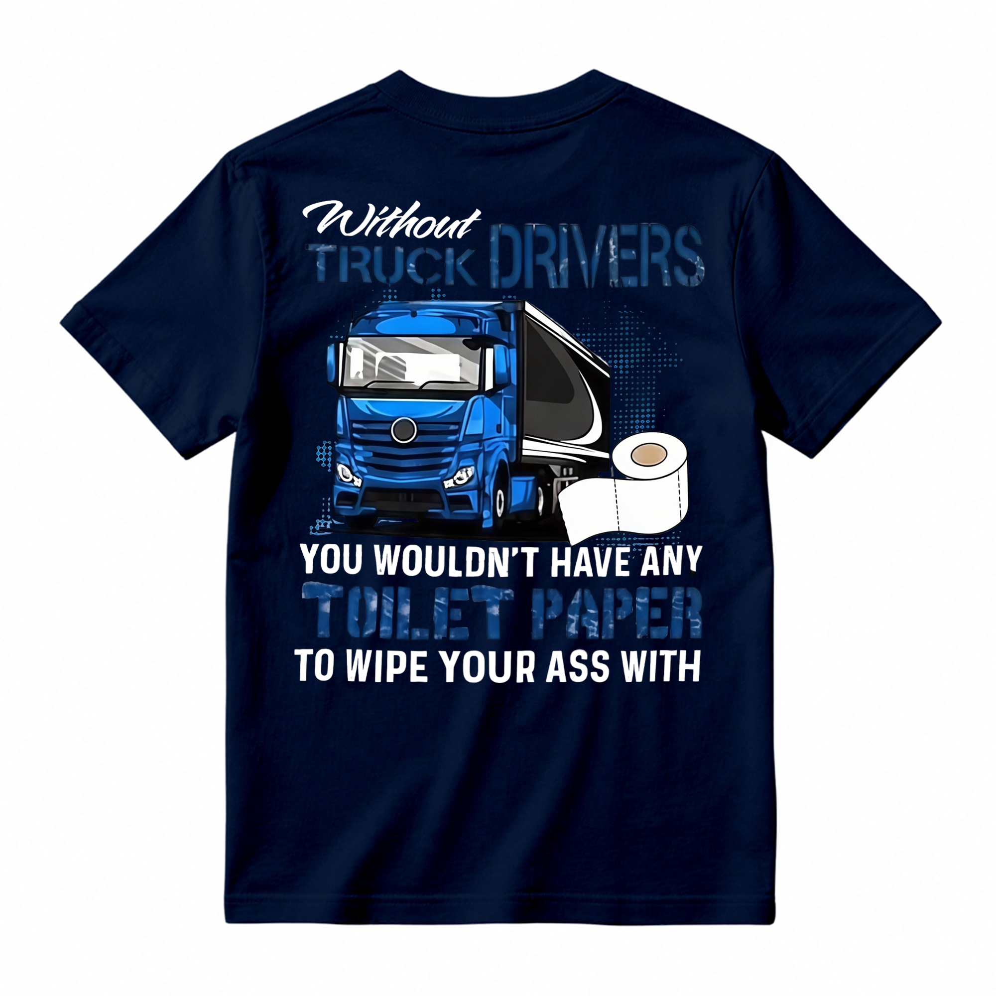 "Without Truck Drivers" Toilet Paper Humor T-shirt