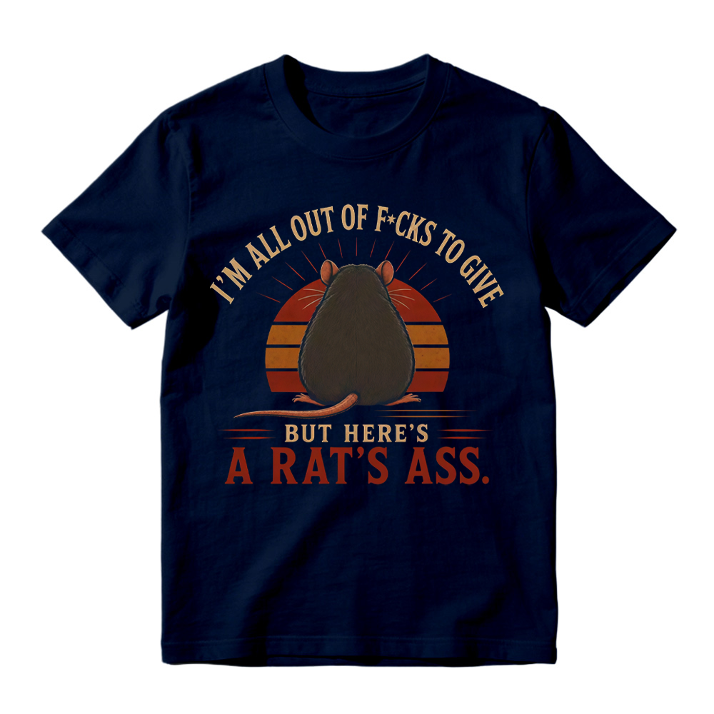 I'm All Out of F*cks to Give But Here's a Rat's Ass Funny Vintage T-Shirt