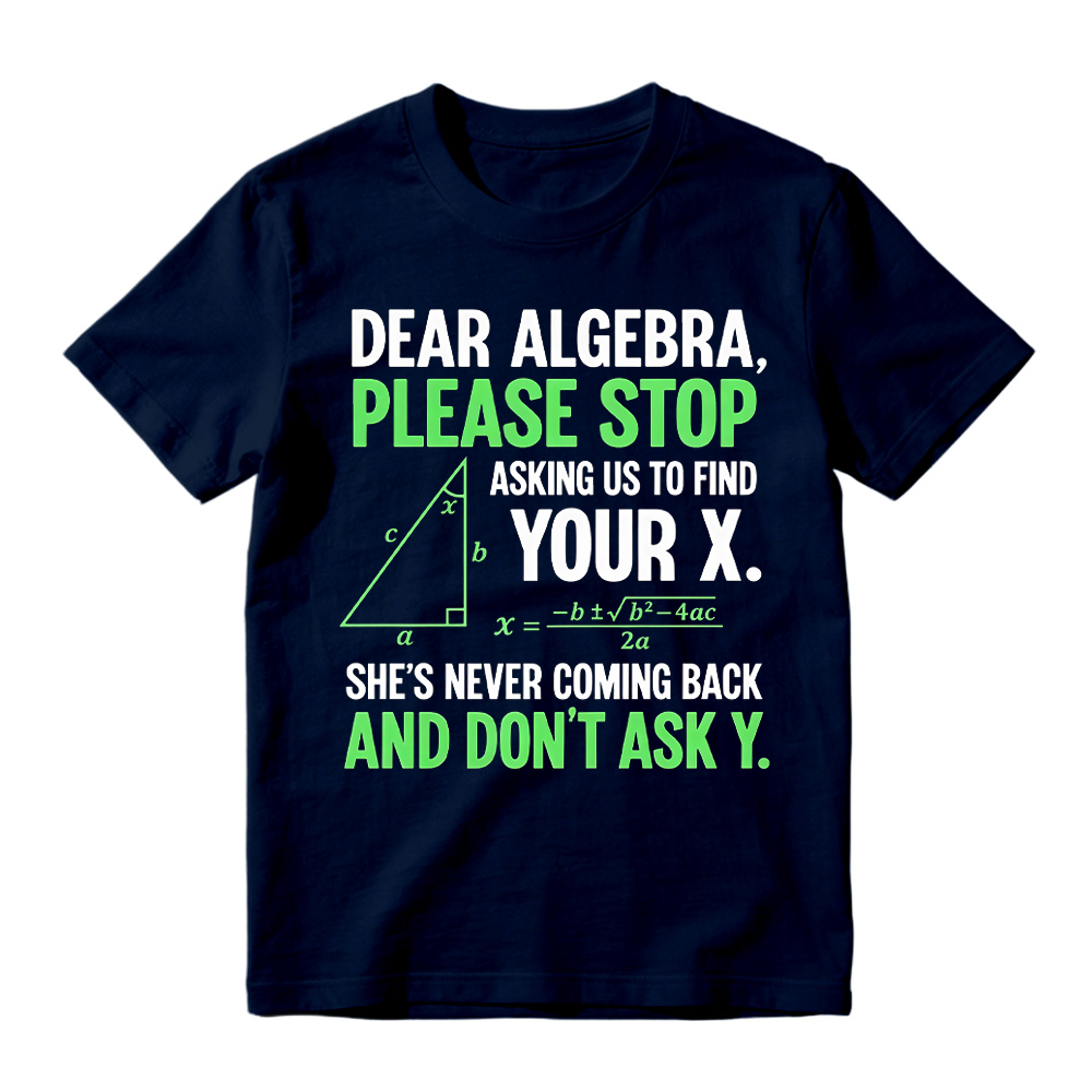 Funny Algebra Unisex T-Shirt, "Stop Asking Us to Find Your X and Don’t Ask Y" 